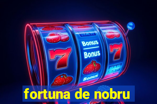 fortuna de nobru