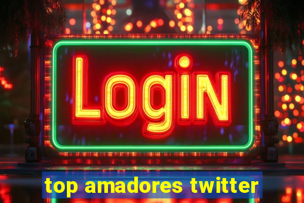 top amadores twitter