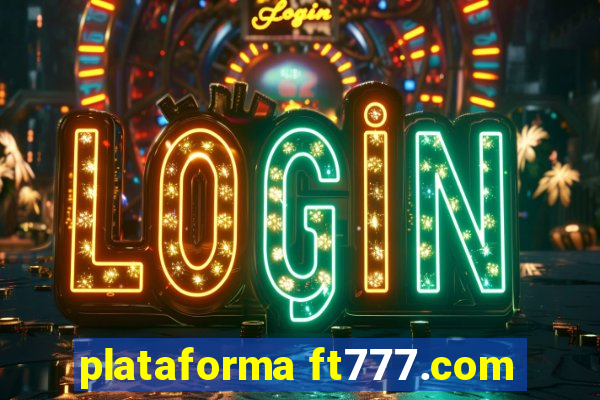 plataforma ft777.com