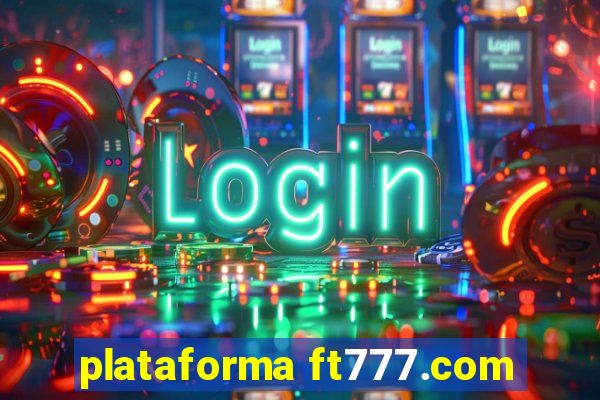 plataforma ft777.com