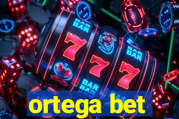 ortega bet