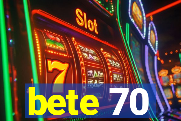 bete 70