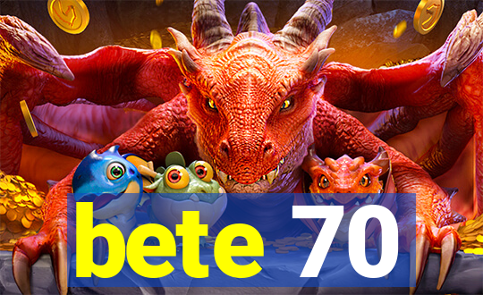 bete 70