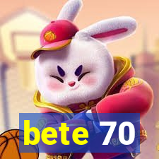 bete 70