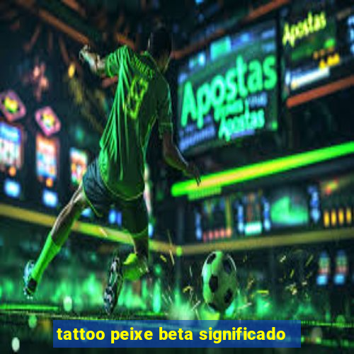 tattoo peixe beta significado