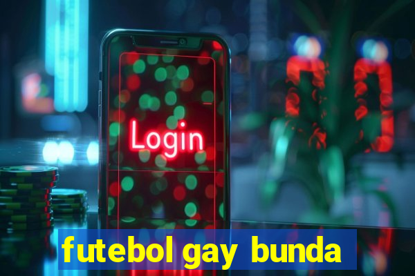 futebol gay bunda