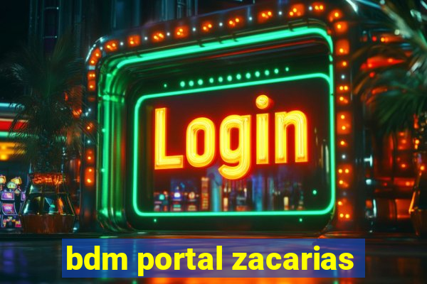 bdm portal zacarias