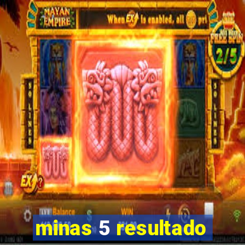 minas 5 resultado