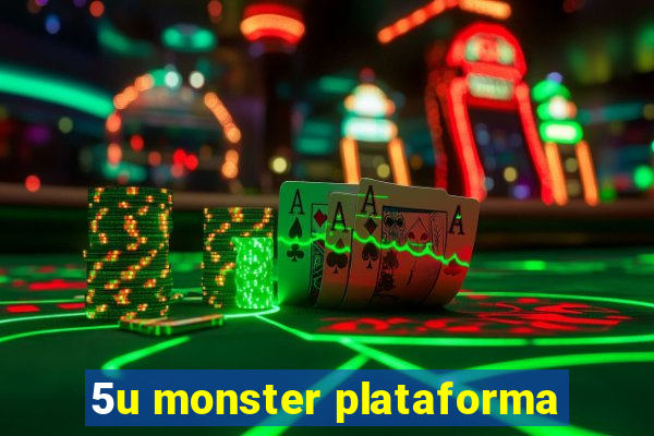 5u monster plataforma