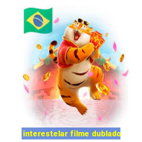 interestelar filme dublado