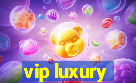 vip luxury