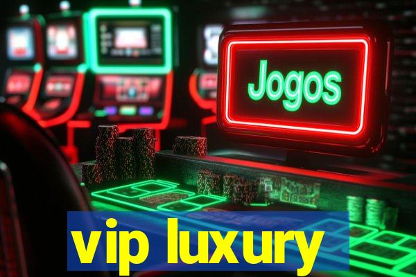 vip luxury