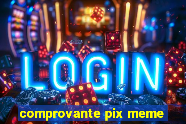 comprovante pix meme