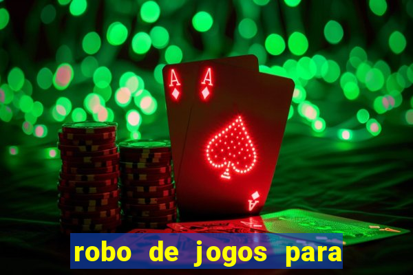 robo de jogos para ganhar dinheiro