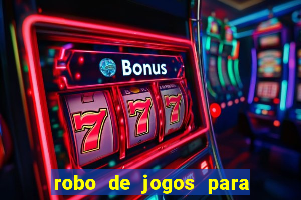 robo de jogos para ganhar dinheiro