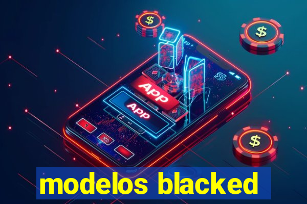 modelos blacked