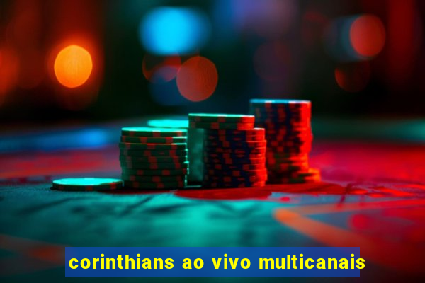 corinthians ao vivo multicanais