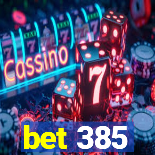 bet 385