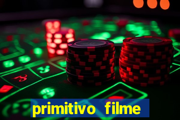 primitivo filme completo dublado mega filmes