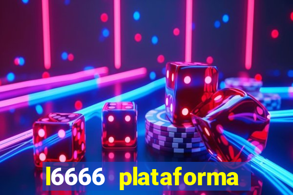 l6666 plataforma paga mesmo