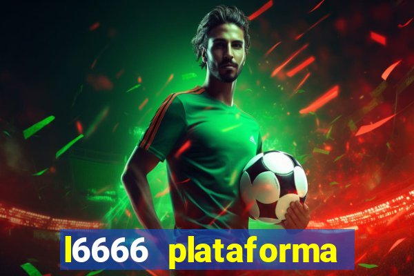 l6666 plataforma paga mesmo