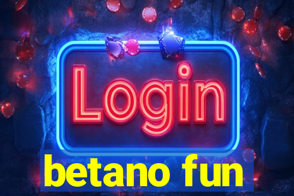 betano fun