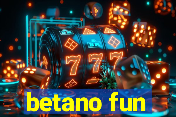 betano fun