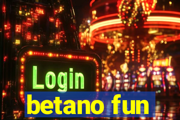 betano fun