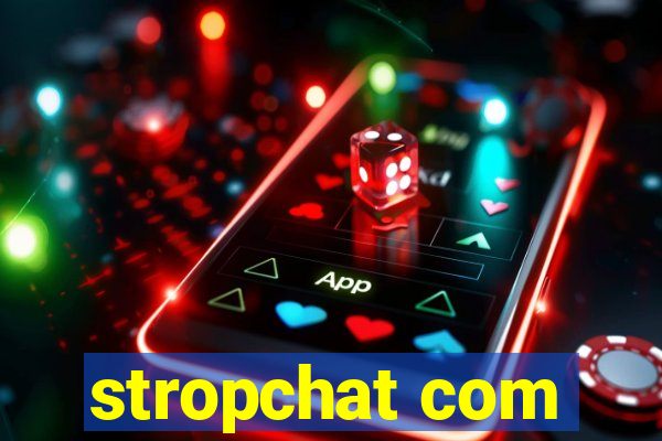 stropchat com