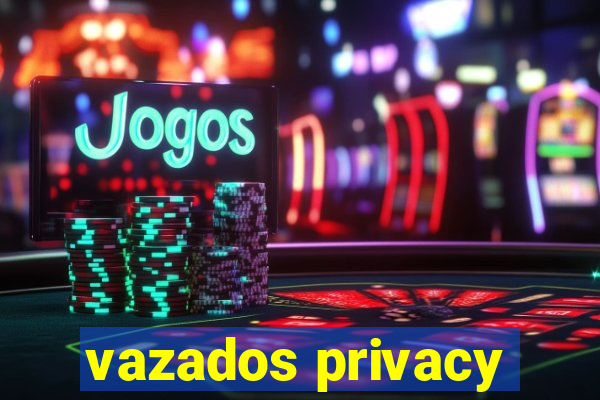 vazados privacy