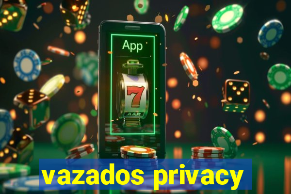 vazados privacy