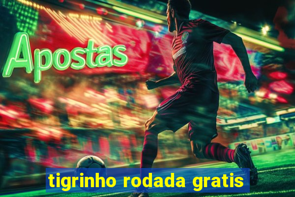 tigrinho rodada gratis