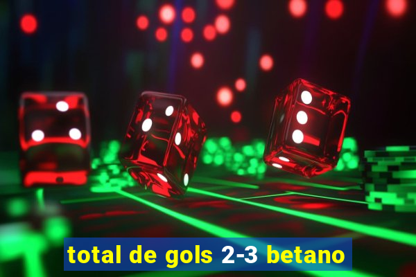 total de gols 2-3 betano