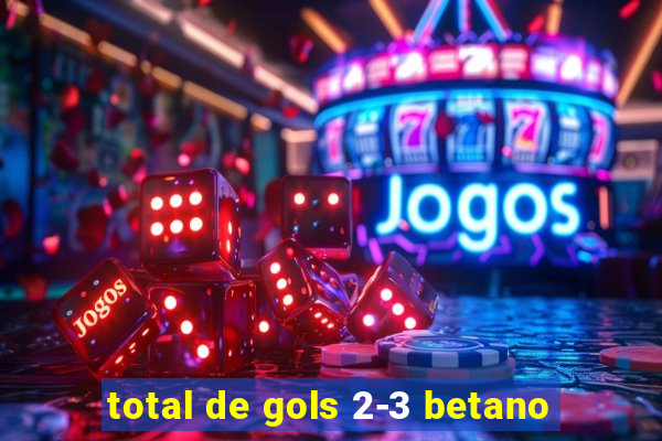 total de gols 2-3 betano