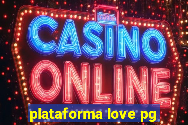 plataforma love pg