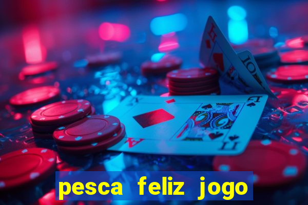 pesca feliz jogo cassino download