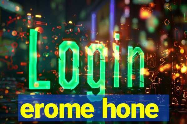 erome hone