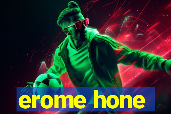 erome hone