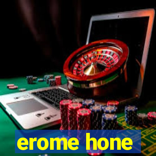 erome hone