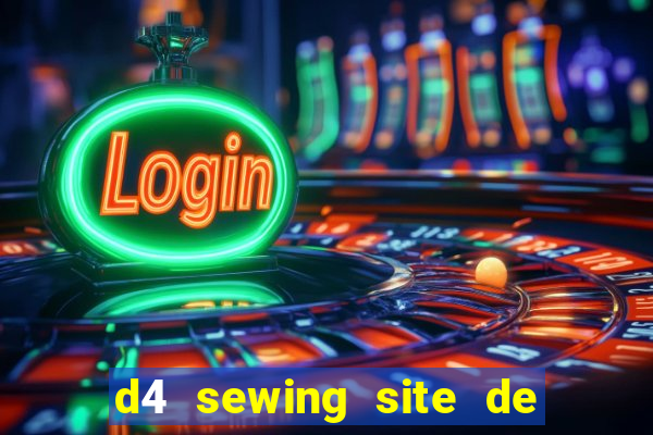 d4 sewing site de relacionamento login entrar