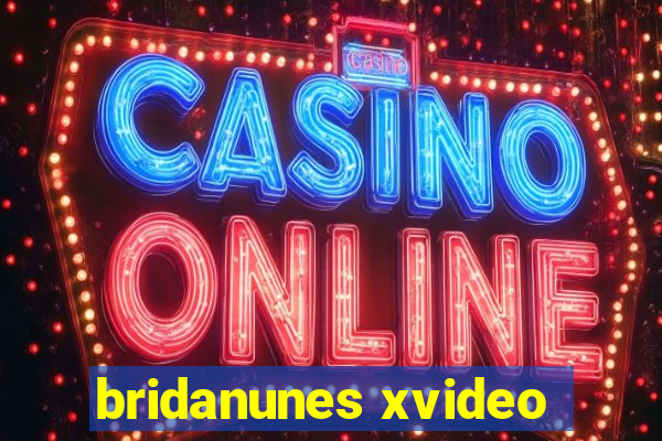 bridanunes xvideo