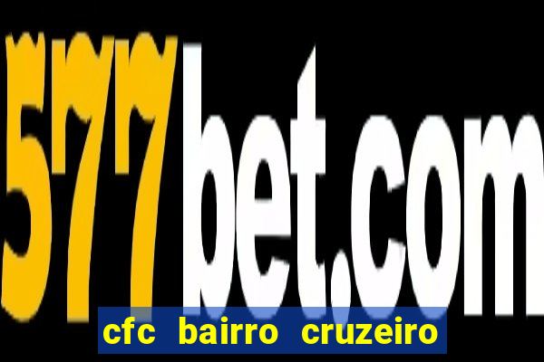 cfc bairro cruzeiro caxias do sul