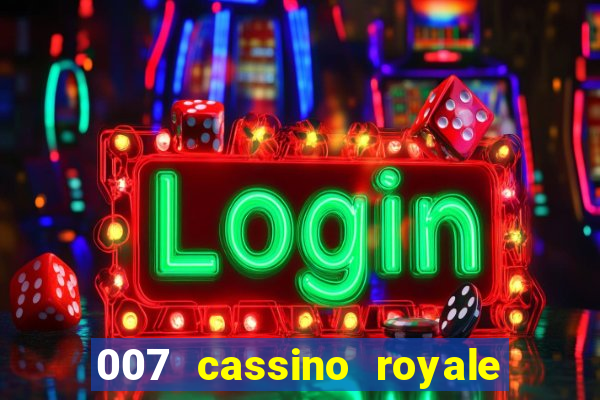 007 cassino royale filme completo dublado