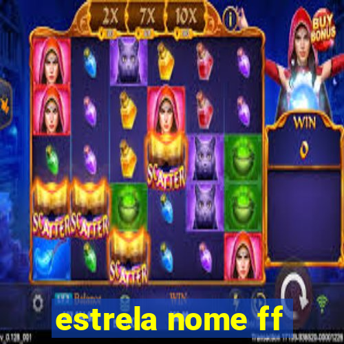 estrela nome ff