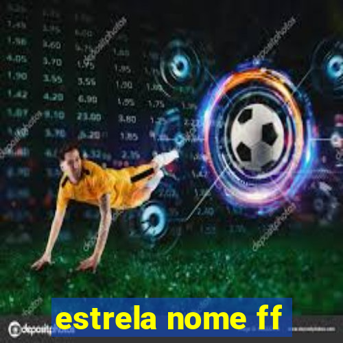 estrela nome ff