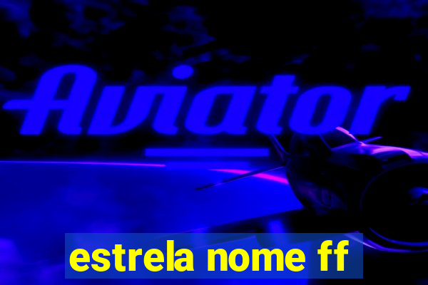 estrela nome ff