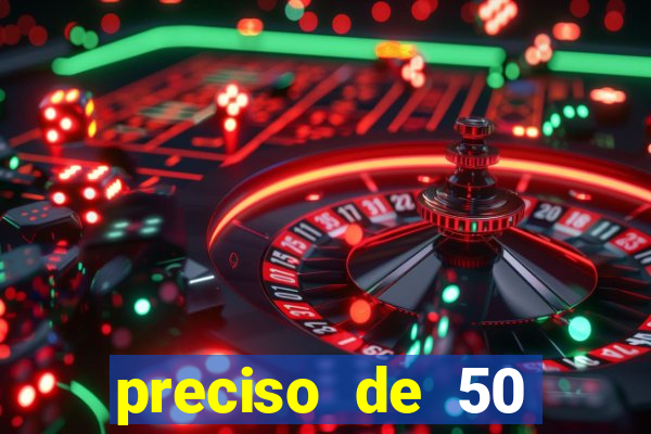 preciso de 50 reais urgente