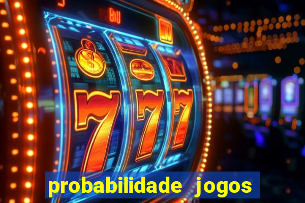 probabilidade jogos de hoje