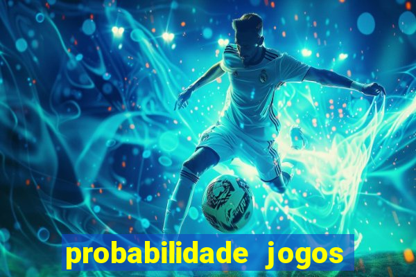 probabilidade jogos de hoje