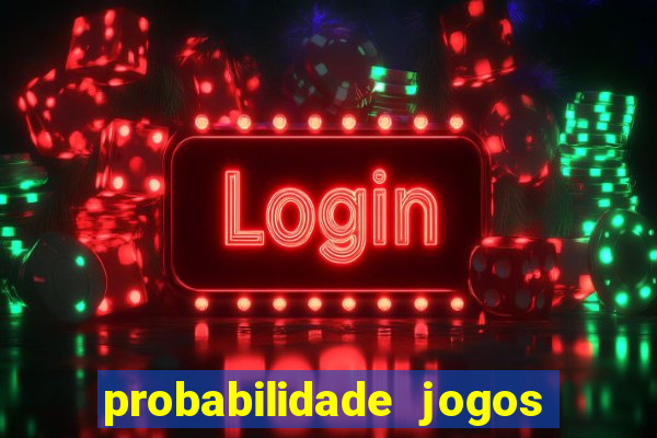 probabilidade jogos de hoje